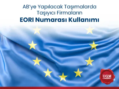 AB’ye Yapılacak Taşımalarda Taşıyıcı Firmaların EORI Numarası Kullanımı