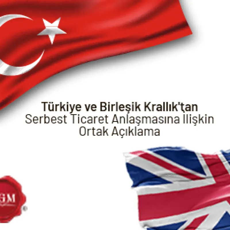 Türkiye ve Birleşik Krallık'tan Serbest Ticaret Anlaşmasına İlişkin Ortak Açıklama