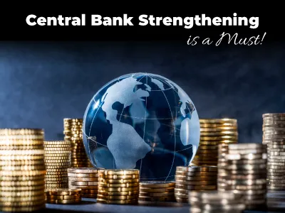 Central Bank Strengthening is a Must!