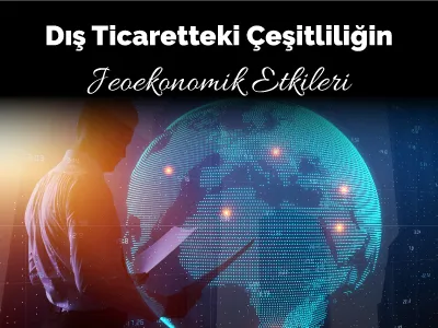 Dış Ticaretteki Çeşitliliğin Jeoekonomik Etkileri