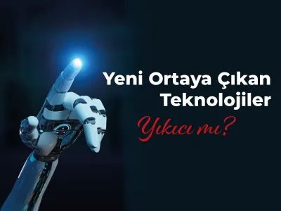 Yeni Ortaya Çıkan Teknolojiler Yıkıcı mı?