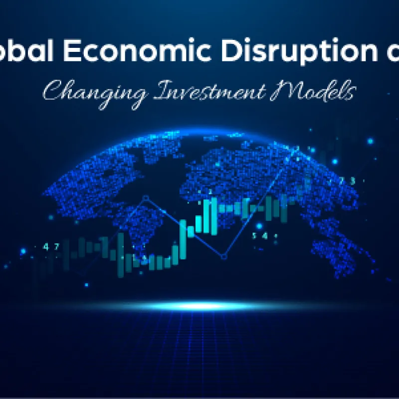 Global Economic Disruption and Changing Investment Models