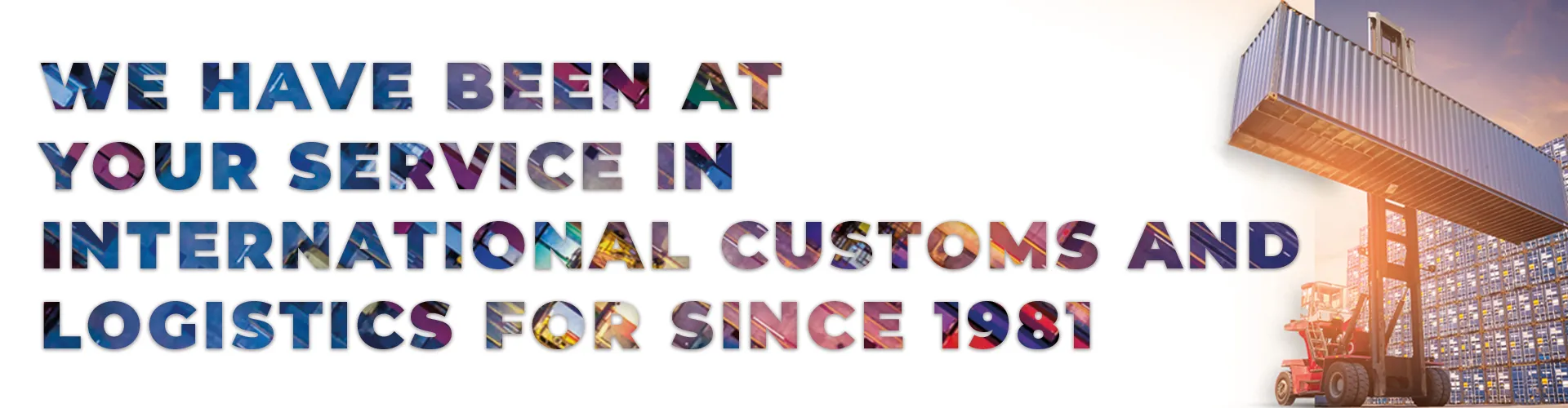 We have been at your service in International Customs and Logistics for 43 Years.