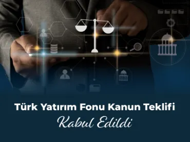 Türk Yatırım Fonu Kanun Teklifi Kabul Edildi