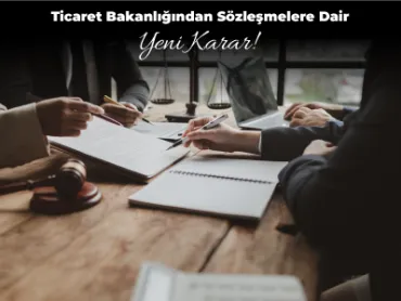 Ticaret Bakanlığından Sözleşmelere Dair Yeni Karar!