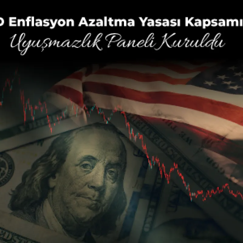 ABD Enflasyon Azaltma Yasası Kapsamında Uyuşmazlık Paneli Kuruldu