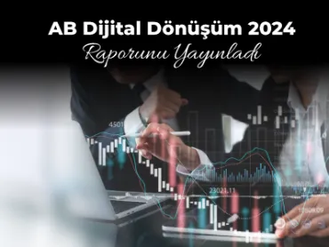 AB Dijital Dönüşüm 2024 Raporunu Yayınladı