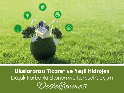 Uluslararası Ticaret ve Yeşil Hidrojen Düşük Karbonlu Ekonomiye Küresel Geçişin Desteklenmesi