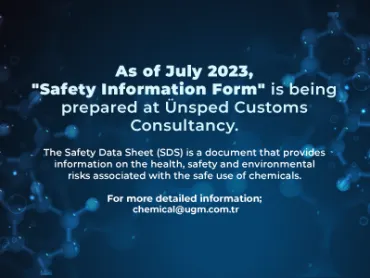 As of July 2023, "Safety Information Form" is being prepared at Ünsped Customs Consultancy.