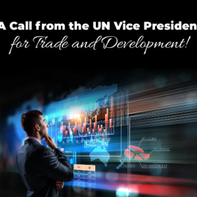 A Call from the UN Vice President for Trade and Development!
