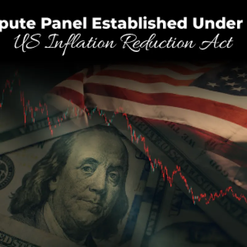 Dispute Panel Established Under the US Inflation Reduction Act