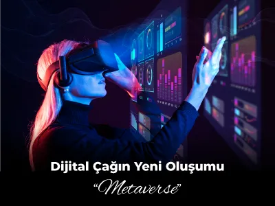 Dijital Çağın Yeni Oluşumu ‘Metaverse’