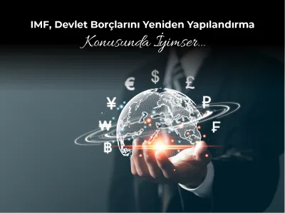 IMF, Devlet Borçlarını Yeniden Yapılandırma Konusunda İyimser…