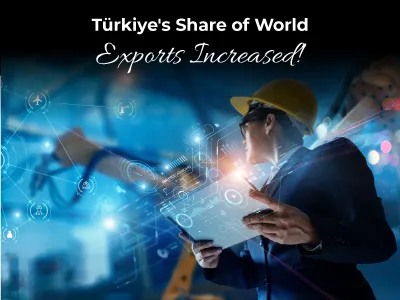 Türkiye's Share of World Exports Increased!