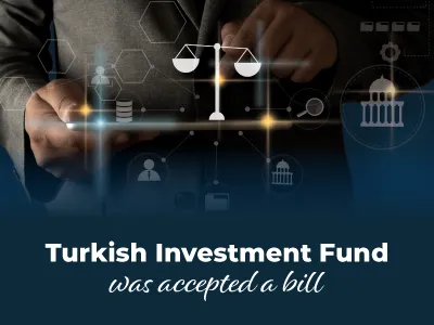 Turkish Investment Fund Bill was Accepted