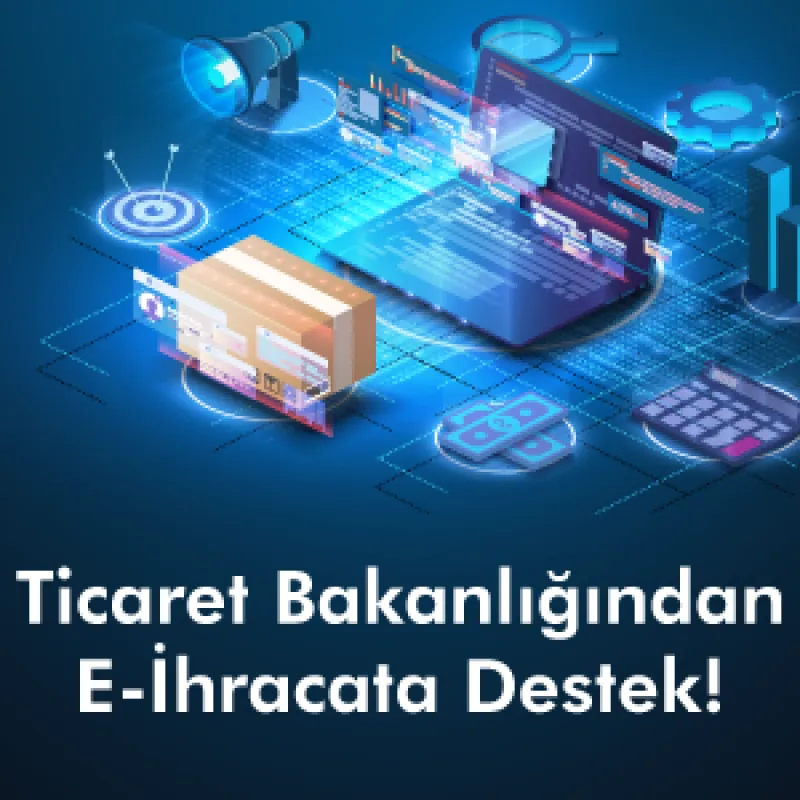 Ticaret Bakanlığından E-İhracata Destek!