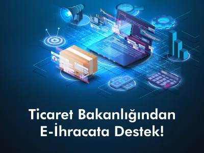 Ticaret Bakanlığından E-İhracata Destek!