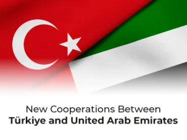 New Cooperations Between Türkiye and United Arab Emirates