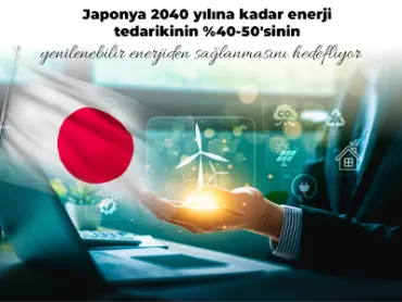 Japonya 2040 Yılına Kadar Enerji Tedarikinin %40-50'sinin Yenilenebilir Enerjiden Sağlanmasını Hedefliyor