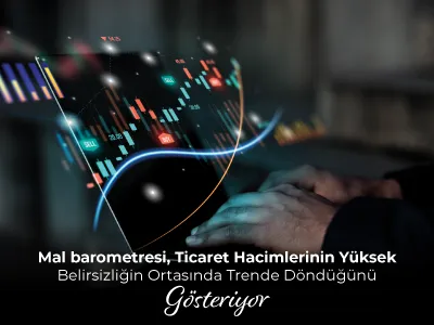 Mal barometresi, Ticaret Hacimlerinin Yüksek Belirsizliğin Ortasında Trende Döndüğünü Gösteriyor