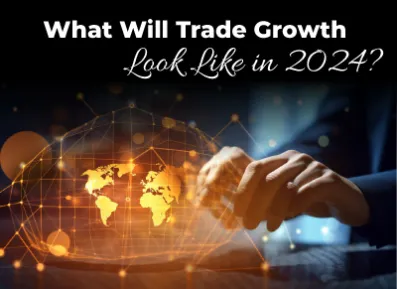 What Will Trade Growth Look Like in 2024?