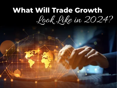 What Will Trade Growth Look Like in 2024?