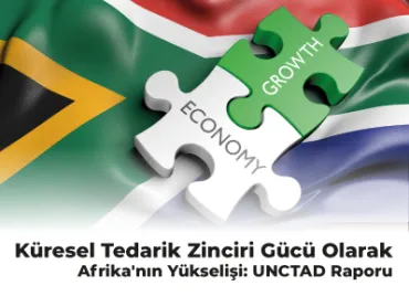 Küresel Tedarik Zinciri Gücü Olarak Afrika'nın Yükselişi: UNCTAD Raporu