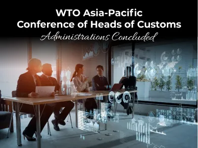 WTO Asia-Pacific Conference of Heads of Customs Administrations Concluded