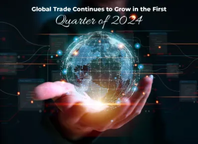 Global Trade Continues to Grow in the First Quarter of 2024