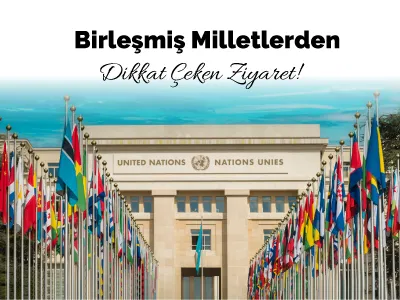 Birleşmiş Milletlerden Dikkat Çeken Ziyaret!