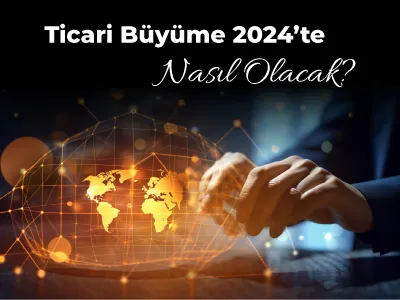 Ticari Büyüme 2024’te Nasıl Olacak?