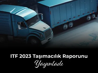 ITF 2023 Taşımacılık Raporunu Yayınladı