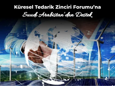 Küresel Tedarik Zinciri Forumu’na Suudi Arabistan’dan Destek