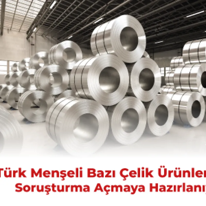 AB Türk Menşeli Bazı Çelik Ürünlerine Soruşturma Açmaya Hazırlanıyor