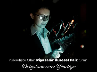 Yükselişte Olan Piyasalar Küresel Faiz Oranı Dalgalanmasını Yönetiyor