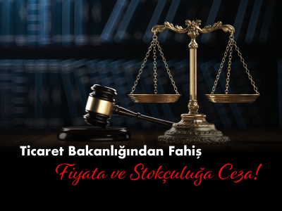 Ticaret Bakanlığından Fahiş Fiyata ve Stokçuluğa Ceza!